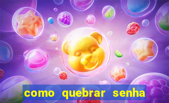 como quebrar senha do winrar